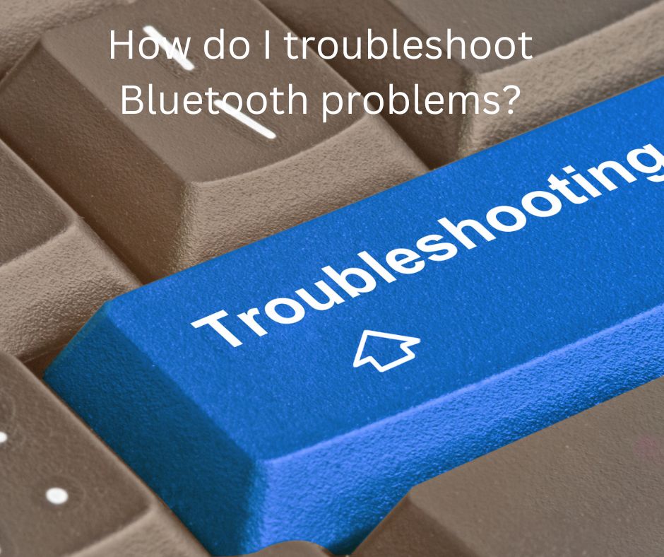 How do I troubleshoot Bluetooth problems?