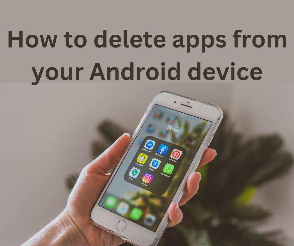 How to delete apps from your Android device