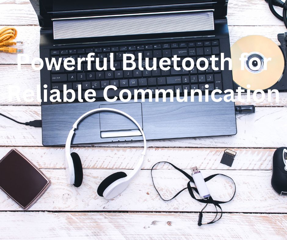 Powerful Bluetooth for Reliable Communication