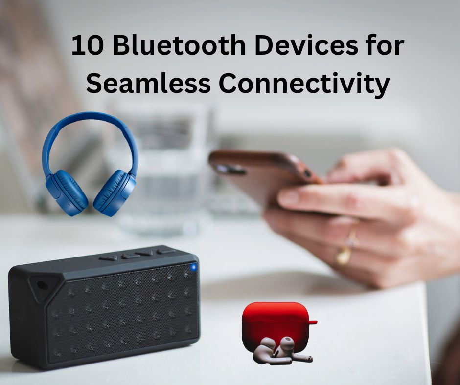 Explore 10 Bluetooth Devices for Seamless Connection