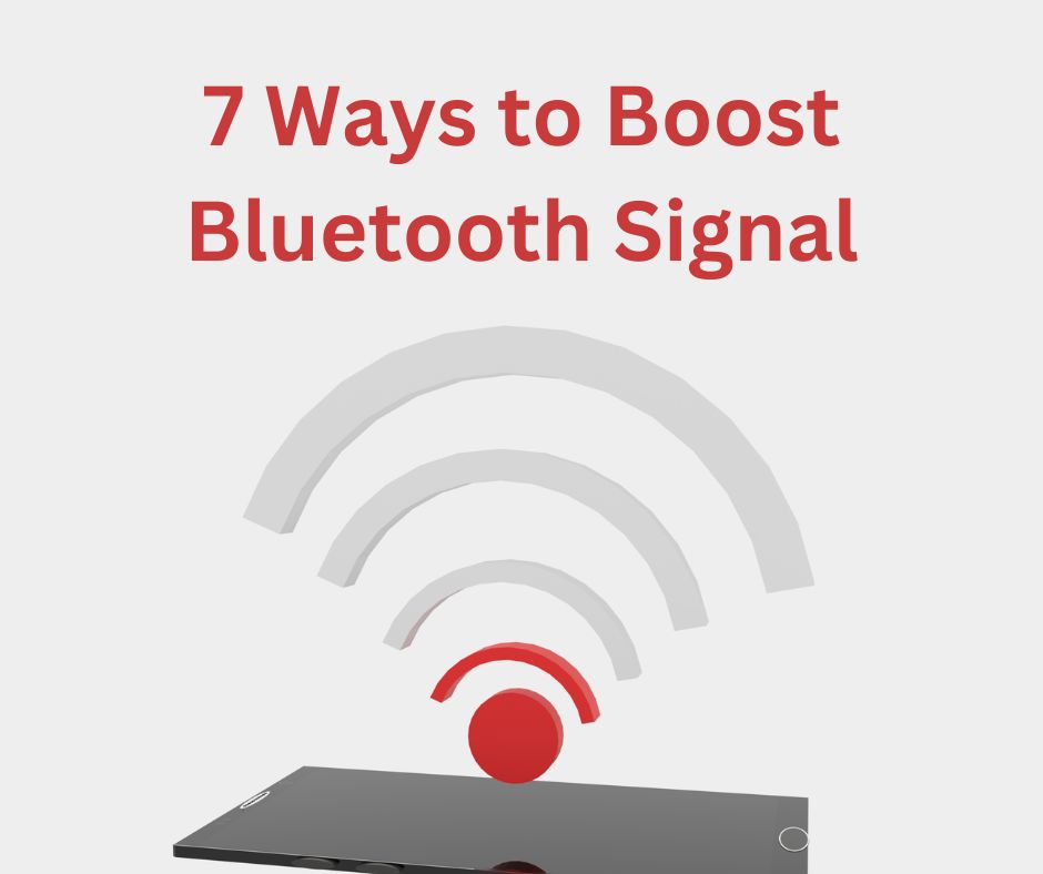 7 Ways to Boost Bluetooth Signal