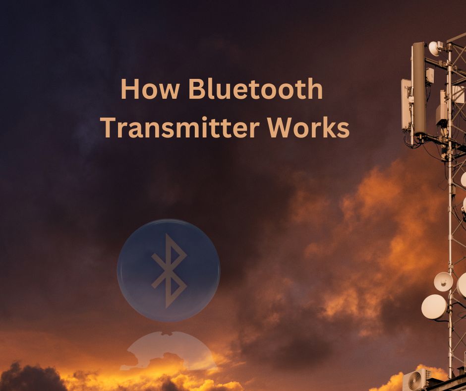 How Bluetooth Transmitter Works A Comprehensive Guide