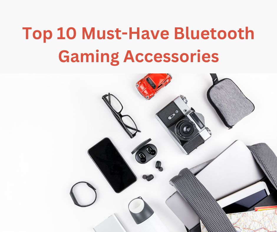 Top 10 Must-Have Bluetooth Gaming Accessories