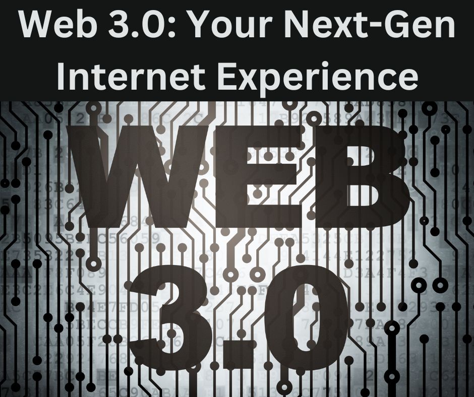 Web 3.0 Your Next-Gen Internet Experience